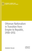 Ottoman Nationalism in Transition from Empire to Republic, 1908-1931