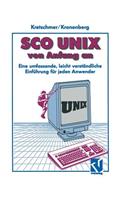 SCO UNIX Von Anfang an: Eine Umfassende, Leicht Verständliche Einführung Für Jeden Anwender