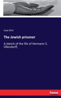 Jewish prisoner: A sketch of the life of Hermann S. Ollendorff,