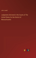 Judgments Delivered in the Courts of The United States for the District of Massachusetts