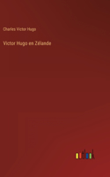 Victor Hugo en Zélande