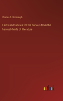 Facts and fancies for the curious from the harvest-fields of literature