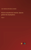 Histoire naturelle des insectes. Species général des lépidoptères.