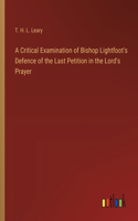 Critical Examination of Bishop Lightfoot's Defence of the Last Petition in the Lord's Prayer