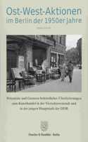 Ost-West-Aktionen Im Berlin Der 1950er Jahre: Potentiale Und Grenzen Behordlicher Uberlieferungen Zum Kunsthandel in Der Viersektorenstadt Und in Der Jungen Hauptstadt Der Ddr. (Schriftenreihe D