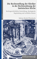 Rechtsstellung Der Kleriker in Der Rechtsordnung Der Lateinischen Kirche: Rechtsgeschichtliche Entwicklung, Theologische Begründung Und Rechtliche Kontur