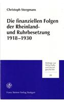 Die Finanziellen Folgen Der Rheinland- Und Ruhrbesetzung 1918-1930