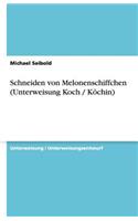 Schneiden von Melonenschiffchen (Unterweisung Koch / Köchin)