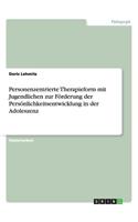 Personenzentrierte Therapieform mit Jugendlichen zur Förderung der Persönlichkeitsentwicklung in der Adoleszenz