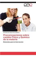 Preconcepciones Sobre Cambio Fisico y Quimico de La Materia