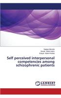 Self Perceived Interpersonal Competencies Among Schizophrenic Patients