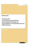 Interkulturelle Unternehmenskommunikation. Kommunikationsstrategien im Spannungsfeld von Standardisierung und Differenzierung