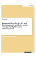 Elementare Methoden des Ziel- und Zeitmanagements und die besonders wichtigen Erfolgsfaktoren im Zeitmanagement