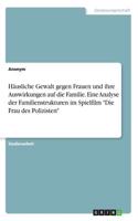 Häusliche Gewalt gegen Frauen und ihre Auswirkungen auf die Familie. Eine Analyse der Familienstrukturen im Spielfilm 