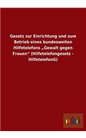 Gesetz Zur Einrichtung Und Zum Betrieb Eines Bundesweiten Hilfetelefons Gewalt Gegen Frauen (Hilfetelefongesetz - Hilfetelefong)