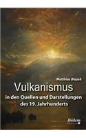 Vulkanismus in den Quellen und Darstellungen des 19. Jahrhunderts.