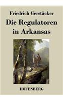 Die Regulatoren in Arkansas: Aus dem Waldleben Amerikas(German)
