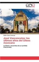 Jose Vasconcelos: Los Ultimos Anos del Ulises Mexicano