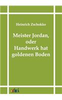 Meister Jordan, oder Handwerk hat goldenen Boden