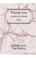 Thank You a Play in Three Acts