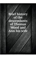 Brief History of the Descendants of Thomas Wood and Ann His Wife