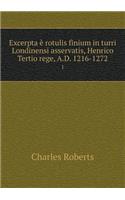 Excerpta È Rotulis Finium in Turri Londinensi Asservatis, Henrico Tertio Rege, A.D. 1216-1272 1