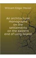 An architectural monographs on the settlements on the eastern end of Long Island