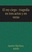 El rey ciego : tragedia en tres actos y en verso