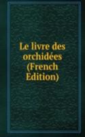 Le livre des orchidees (French Edition)