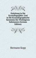 Einleitung in Die Krystallographie: Und in Die Krystallographische Kenntniss Der Wichtigeren Substanzen (German Edition)