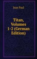 Titan, Volumes 1-2 (German Edition)