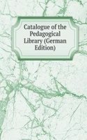 Catalogue of the Pedagogical Library (German Edition)