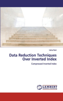 Data Reduction Techniques Over Inverted Index