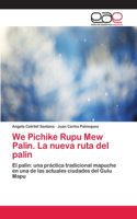 We Pichike Rupu Mew Palin. La nueva ruta del palin