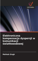 Elektroniczna kompensacja dyspersji w komunikacji światlowodowej