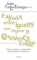 La ayuda entre iguales para mejorar la convivencia escolar: Manual para la formacion de alumnos/as ayudantes (Spanish Edition)