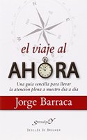 El viaje al ahora: Una guia sencilla para llevar la atencion plena a nuestro dia a dia
