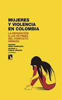 Mujeres y violencia en Colombia: La reparacion a las victimas del conflicto armado