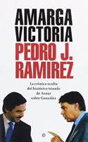 Amarga victoria : la cronica oculta del historico triunfo de Aznar sobre Gonzalez