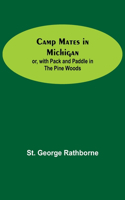Camp Mates In Michigan; Or, With Pack And Paddle In The Pine Woods