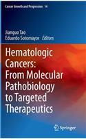 Hematologic Cancers: From Molecular Pathobiology to Targeted Therapeutics