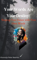 Your Words Are Your Destiny