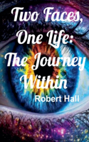 Two Faces, One Life: The Journey Within