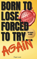 Born to Lose, Forced to Try... Again