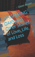 WHISPERING OAKS and Other Stories of Love, Life, and Loss