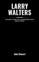 Larry Walters: The Witty Story Of A Lawnchair Flight And It's Pilot(The Celebrity Chronicles)