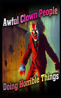 Awful Clown People Doing Horrible Things