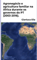 Agronegócio e agricultura familiar na África durante os governos do PT (2003-2016).