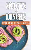 Snacks & Lunchs: Quick Guide To Paleo Recipes: Easy Recipes