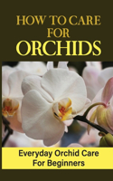 How To Care For Orchids
